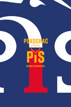 Okładka - Pokochać PiS - Marek Zagrobelny