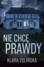 Okładka - Nie chcę prawdy - Klara Zglińska