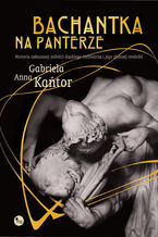 Okładka - Bachantka na panterze. Historia zakazanej miłości śląskiego rzeźbiarza i jego pięknej modelki - Gabriela Anna Kańtor