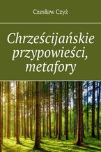 Okładka - Chrześcijańskie przypowieści, metafory - Czesław Czyż