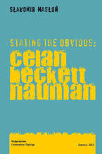 Okładka - Stating the Obvious: Celan - Beckett - Nauman - Sławomir Masłoń