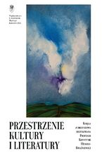 Okładka - Przestrzenie kultury i literatury. Księga jubileuszowa dedykowana Profesor Krystynie Heskiej‑Kwaśniewicz na pięćdziesięciolecie pracy naukowej i dydaktycznej - red. Elżbieta Gondek, Irena Socha, Barbara Pytlos