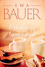 Okładka - Pokoloruję twój świat - Ewa Bauer
