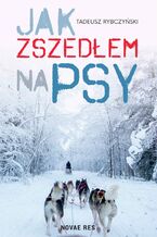 Okładka - Jak zszedłem na psy - Tadeusz Rybczyński