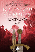 Okładka - Bolesław Chrobry. Rozdroża. Tom 2 - Antoni Gołubiew