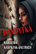 Okładka - Bandytka - Karolina Kasprzak-Dietrich