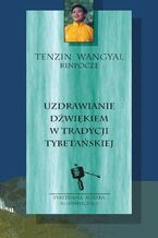 Okładka - Uzdrawianie dźwiękiem w tradycji tybetańskiej - Tenzin Wangyal Rinpoche