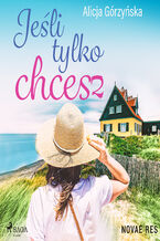 Okładka - Jeśli tylko chcesz - Alicja Gorzynska