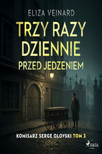Okładka - Trzy razy dziennie przed jedzeniem - Eliza Veinard