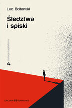 Okładka - Śledztwa i spiski. seria- MUTACJE KAPITALIZMU - Luc Boltanski