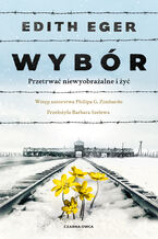 Okładka - Wybór. Przetrwać niewyobrażalne i żyć - Dr Edith Eva Eger