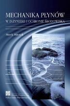 Okładka - Mechanika płynów w inżynierii i ochronie środowiska - Marek Mitosek