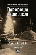 Okładka - Narodowa rewolucja. O nazizmie i wojnie na podstawie materiałów biograficznych z powiatu ełckiego - Stefan Michał Marcinkiewicz