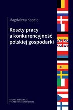 Okładka - Koszty pracy a konkurencyjność polskiej gospodarki - Magdalena Kapela