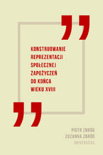 Okładka - Konstruowanie reprezentacji społecznej zapożyczeń do końca wieku XVIII - Zuzanna Zbróg , Piotr Zbróg