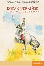 Okładka - Kozak ukraiński. Studium językowe - Maria Strycharska-Brzezina