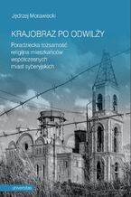 Okładka - Krajobraz po odwilży. Poradziecka tożsamość religijna mieszkańców współczesnych miast syberyjskich - Jędrzej Morawiecki