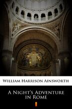 Okładka - A Nights Adventure in Rome - William Harrison Ainsworth