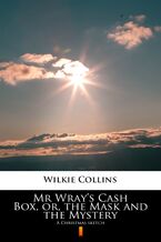 Okładka - Mr Wrays Cash Box, or, the Mask and the Mystery. A Christmas sketch - Wilkie Collins