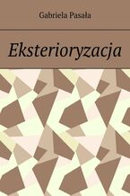 Okładka - Eksterioryzacja - Gabriela Pasała