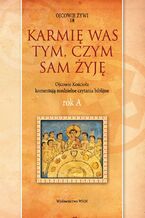 Okładka - Karmię was tym, czym sam żyję Rok A. Ojcowie Kościoła komentują niedzielne czytania biblijne - ks Marek Starowieyski