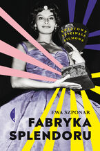 Okładka - Fabryka splendoru. Światowe festiwale filmowe - Ewa Szponar