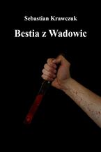 Okładka - Bestia z Wadowic - Sebastian Krawczuk