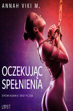 Okładka - Oczekując spełnienia  opowiadanie erotyczne - Annah Viki M.
