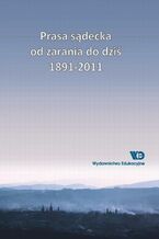 Okładka - Prasa sądecka od zarania do dziś 1891-2011 - Bolesław Faron, Agnieszka Ogonowska