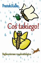 Okładka - Coś takiego! Bajkowiersze mądrośćdajne - Franek Kulka