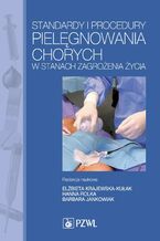 Okładka - Standardy i procedury pielęgnowania chorych w stanach zagrożenia życia. Podręcznik dla studiów medycznych - Elżbieta Krajewska-Kułak, Hanna Rolka, Barbara Jankowiak