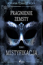 Okładka - Pragnienie zemsty I. Mistyfikacja - Adriana Tomaszewska
