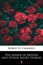 Okładka - The Maker of Moons and Other Short Stories - Robert W. Chambers