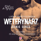 Okładka - Weterynarz. Dzikie serce. Faceci do wynajęcia - Ludka Skrzydlewska