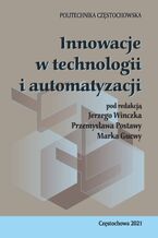 Okładka - Innowacje w technologii i automatyzacji - Jerzy Winczek Przemysław Postawa Marek Gucwa