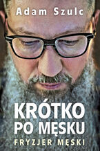 Okładka - Krótko po męsku - Adam Szulc