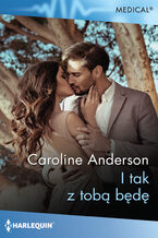 Okładka - I tak z tobą będę - Caroline Anderson