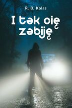 Okładka - I tak cię zabiję - R. B. Kolas
