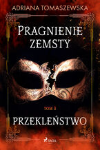 Okładka - Pragnienie zemsty III. Przekleństwo - Adriana Tomaszewska