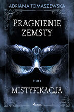 Okładka - Pragnienie zemsty I. Mistyfikacja - Adriana Tomaszewska