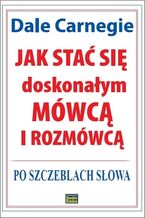 Okładka - Jak stać się doskonałym mówcą i rozmówcą. Po szczeblach słowa - Dale Carnegie