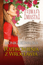 Okładka - Dwa miasta (Tom 3). Pozdrowienia z Wrocławia - Monika Kowalska