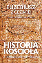 Okładka - Historia Kościoła. O męczennikach palestyńskich - Euzebiusz z Cezarei