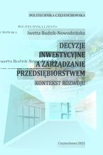 Okładka - Decyzje inwestycyjne  a zarządzanie przedsiębiorstwem. Kontekst rozwoju - Iwetta Budzik-Nowodzińska