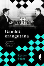 Okładka - Gambit orangutana. Opowieść o polskich szachach - Kasper Bajon