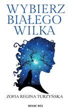 Okładka - Wybierz białego wilka - Zofia Turzyńska