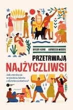 Przetrwają najżyczliwsi. Jak ewolucja wyjaśnia  istotę człowieczeństwa?