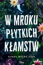 Okładka - W mroku płytkich kłamstw - Ginny Myers Sain