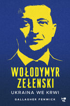 Okładka - Wołodymyr Zełenski. Ukraina we krwi - Gallagher Fenwick