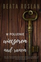 Okładka - W południe, wieczorem, nad ranem - Beata Rosłan